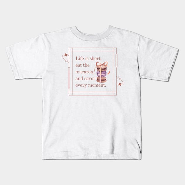 Life is short, eat the macaron, and savor  every moment Kids T-Shirt by shopfindingbeni